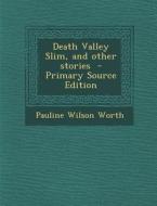 Death Valley Slim, and Other Stories di Pauline Wilson Worth edito da Nabu Press