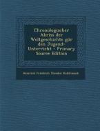 Chronologischer Abriss Der Weltgeschichte Gur Den Jugend-Unterricht di Heinrich Friedrich Theodor Kohlrausch edito da Nabu Press