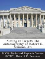 Aiming At Targets di Robert C Seamans edito da Bibliogov