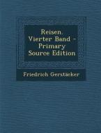 Reisen. Vierter Band di Friedrich Gerstacker edito da Nabu Press