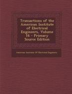 Transactions of the American Institute of Electrical Engineers, Volume 16 edito da Nabu Press