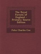 The Royal Forests of England di John Charles Cox edito da Nabu Press
