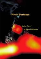 Fire In Darkness (paperback) di Jason Christopher edito da Lulu.com