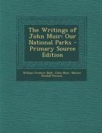 The Writings of John Muir: Our National Parks di William Frederic Bade, John Muir, Marion Randall Parsons edito da Nabu Press