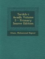 Tarikh-I Awadh Volume 5 - Primary Source Edition di Ghani Muhammad Najmul edito da Nabu Press