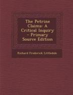 The Petrine Claims: A Critical Inquiry di Richard Frederick Littledale edito da Nabu Press