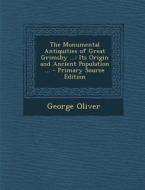 The Monumental Antiquities of Great Grimsby ...: Its Origin and Ancient Population ... - Primary Source Edition di George Oliver edito da Nabu Press