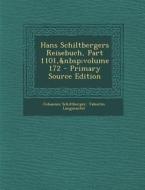 Hans Schiltbergers Reisebuch, Part 1101, Volume 172 - Primary Source Edition di Johannes Schiltberger, Valentin Langmantel edito da Nabu Press