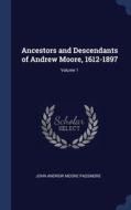 Ancestors And Descendants Of Andrew Moore, 1612-1897; Volume 1 di John Andrew Moore Passmore edito da Sagwan Press