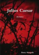 Julius Caesar (lecture) di Barry Margolis edito da Lulu.com