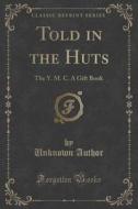 Told In The Huts di Unknown Author edito da Forgotten Books
