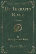Up Terrapin River di Opie Percival Read edito da Forgotten Books