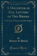 A Daughter Of Eve, Letters Of Two Brides di Honore De Balzac edito da Forgotten Books