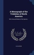 A Monograph Of The Trilobites Of North America di Jacob Green edito da Sagwan Press