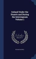 Ireland Under The Stuarts And During The Interregnum Volume 1 di Richard Bagwell edito da Sagwan Press