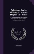 Reflexions Sur Le Ridicule, Et Sur Les Moyens De L'eviter di Bellegarde edito da Palala Press