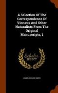 A Selection Of The Correspondence Of Vinneus And Other Naturalists From The Original Manuscripts, 1 di James Edward Smith edito da Arkose Press