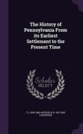 The History Of Pennsylvania From Its Earliest Settlement To The Present Time di T S 1809-1885 Arthur, W H 1813-1899 Carpenter edito da Palala Press