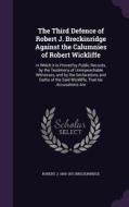 The Third Defence Of Robert J. Breckinridge Against The Calumnies Of Robert Wickliffe di Robert J 1800-1871 Breckinridge edito da Palala Press