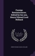 Foreign Reminiscences. Edited By His Son, Henry Edward Lord Holland di Henry Richard Vassall Holland edito da Palala Press