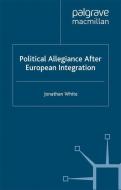Political Allegiance After European Integration di J. White edito da Palgrave Macmillan UK