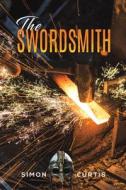 The Swordsmith di Simon Curtis edito da Austin Macauley Publishers