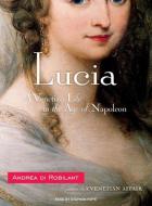 Lucia: A Venetian Life in the Age of Napoleon di Andrea Robilant edito da Tantor Audio