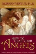 How to Hear Your Angels di Doreen Virtue edito da Hay House