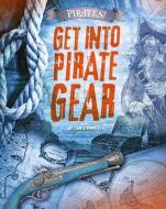 Get Into Pirate Gear di Liam O'Donnell edito da RAINTREE