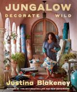 Jungalow: Decorate Wild: The Life and Style Guide di Justina Blakeney edito da ABRAMS