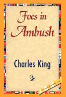 Foes in Ambush di King Charles King, Charles King edito da 1st World Library - Literary Society