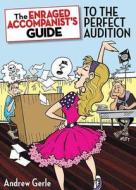 The Enraged Accompanist's Guide to the Perfect Audition di Andrew Gerle edito da Rowman & Littlefield
