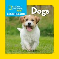 Look And Learn: Dogs di National Geographic Kids edito da National Geographic Kids