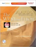 The Wrist And Elbow di Larry D. Field, Felix H. Savoie edito da Elsevier - Health Sciences Division
