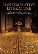 Contemplative Literature: A Comparative Sourcebook on Meditation and Contemplative Prayer di Louis Komjathy edito da State University of New York Press