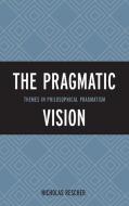 The Pragmatic Vision di Nicholas Rescher edito da Rowman & Littlefield