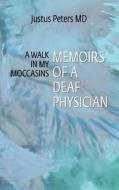 A Walk in My Moccasins: Memoirs of a Deaf Physician di Justus Peters MD edito da Createspace