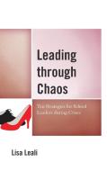 Leading Through Chaos di Lisa Leali edito da Rowman & Littlefield