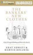 The Bankers' New Clothes: What's Wrong with Banking and What to Do about It di Anat Admati, Martin Hellwig edito da Brilliance Audio
