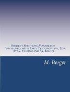 Student Solutions Manual for Precalculus with Early Trigonometry, 2ed. di M. Berger edito da Createspace