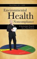 Environmental Health Noncompliance: A Sanitarian's Search for a New System di David Mikkola R. S. M. P. H. edito da AUTHORHOUSE