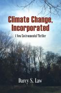 Climate Change, Incorporated di Darcy S Law edito da Lulu.com
