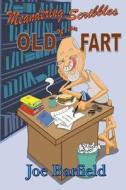 Meandering Scribbles of an Old Fart di MR Joe W. Barfield edito da Createspace Independent Publishing Platform