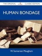 Human Bondage - The Original Classic Edition di W. Somerset Maugham edito da TEBBO