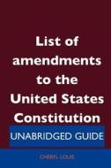 List Of Amendments To The United States Constitution - Unabridged Guide di Cheryl Louis edito da Tebbo