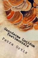 Ganoderma Lucidum Testimonials, a Journal: Personal Testimonies di Petra Ortiz edito da Createspace