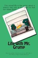 Life with Mr. Grump: The Second Story in the Series about a Kitten's Nine Lives & Her Quest to Find Her Name Giver. di G. M. Staley edito da Createspace