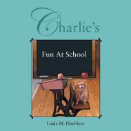 Charlie's Fun At School di Linda M Hueftlein edito da Xlibris