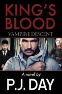 King's Blood: Vampire Descent di P. J. Day edito da Createspace