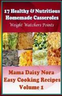 17 Healthy & Nutritious Homemade Casseroles - Weight Watchers Points di Daisy Nora edito da Createspace